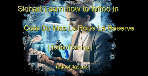 Skinart Learn how to tattoo in Cote Du Mas La Roue La Reserve | TattooTraining | TattooClasses | SkinartTraining-France